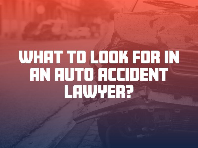 What to look for in an auto accident lawyer?